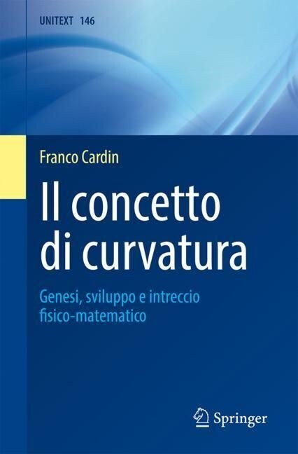 Il Concetto Di Curvatura: Genesi, Sviluppo E Intreccio Fisico-Matematico (Paperback, 2023)