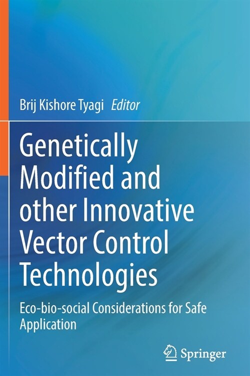 Genetically Modified and Other Innovative Vector Control Technologies: Eco-Bio-Social Considerations for Safe Application (Paperback, 2021)