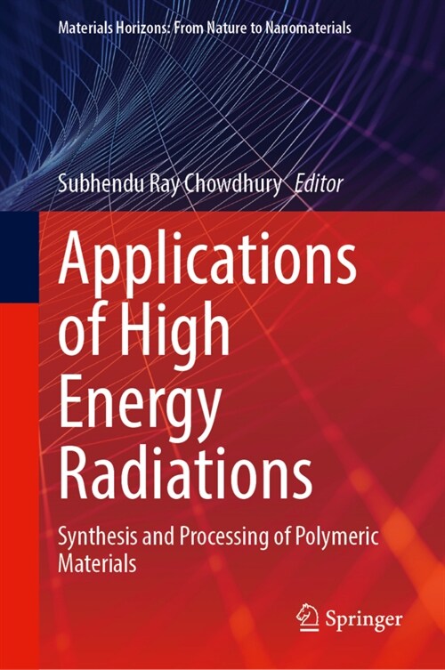 Applications of High Energy Radiations: Synthesis and Processing of Polymeric Materials (Hardcover, 2023)