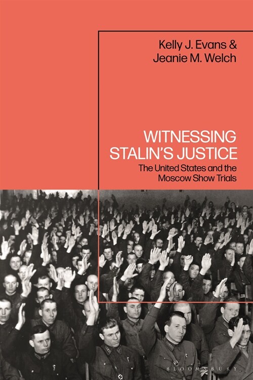 Witnessing Stalin’s Justice : The United States and the Moscow Show Trials (Hardcover)