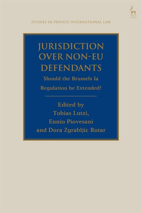 Jurisdiction Over Non-EU Defendants : Should the Brussels Ia Regulation be Extended? (Hardcover)