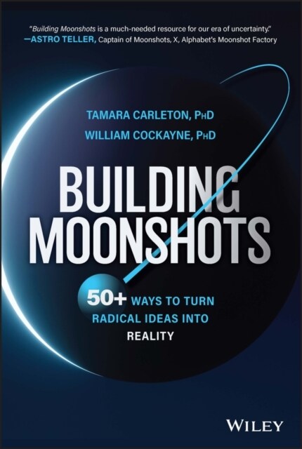 Building Moonshots: 50+ Ways to Turn Radical Ideas Into Reality (Hardcover)