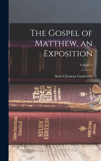 The Gospel of Matthew, an Exposition; Volume 1 (Hardcover)