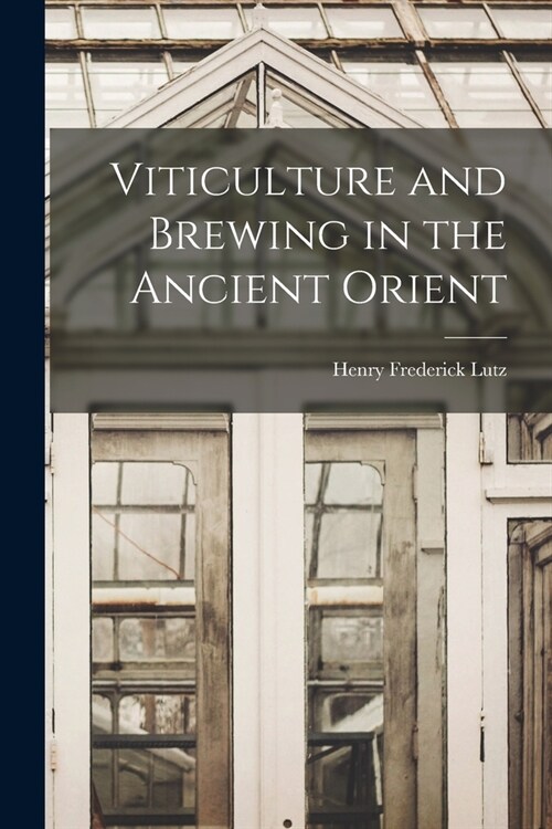 Viticulture and Brewing in the Ancient Orient (Paperback)