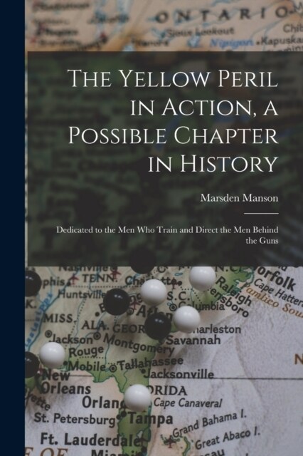 The Yellow Peril in Action, a Possible Chapter in History; Dedicated to the men who Train and Direct the men Behind the Guns (Paperback)