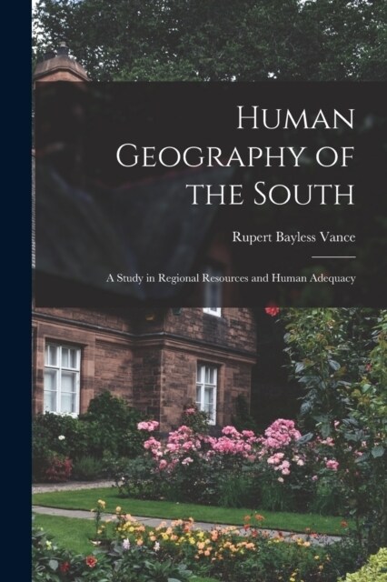 Human Geography of the South; a Study in Regional Resources and Human Adequacy (Paperback)