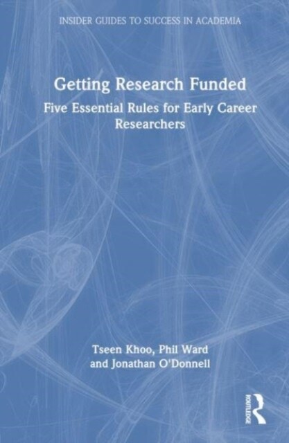 Getting Research Funded : Five Essential Rules for Early Career Researchers (Hardcover)