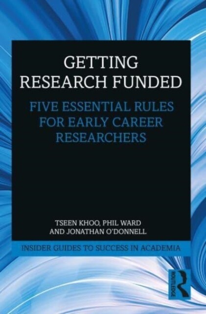 Getting Research Funded : Five Essential Rules for Early Career Researchers (Paperback)