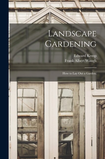 Landscape Gardening: How to lay out a Garden; (Paperback)