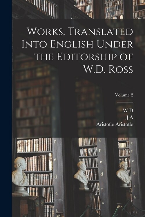 Works. Translated Into English Under the Editorship of W.D. Ross; Volume 2 (Paperback)