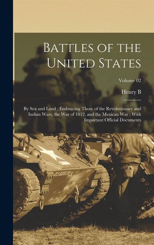 Battles of the United States: By sea and Land; Embracing Those of the Revolutionary and Indian Wars, the War of 1812, and the Mexican War; With Impo (Hardcover)