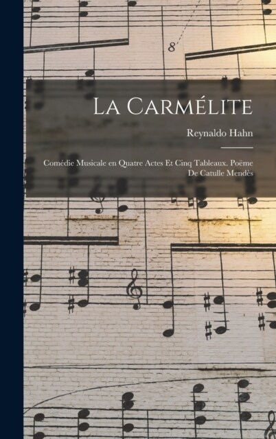 La carm?ite; com?ie musicale en quatre actes et cinq tableaux. Po?e de Catulle Mend? (Hardcover)