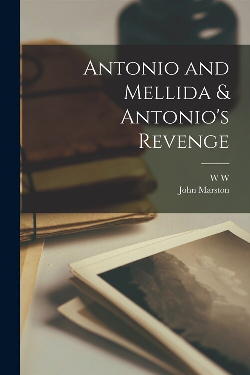 Antonio and Mellida & Antonios Revenge (Paperback)