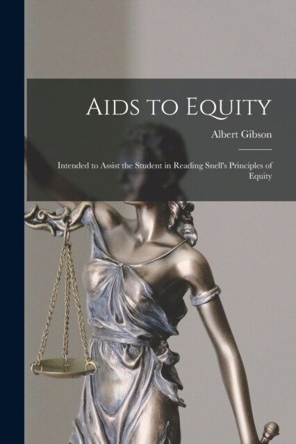 Aids to Equity: Intended to Assist the Student in Reading Snells Principles of Equity (Paperback)