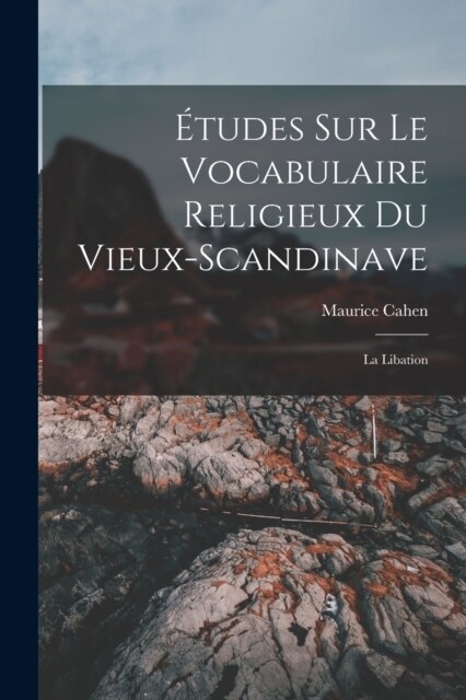 ?udes sur le vocabulaire religieux du vieux-scandinave: La libation (Paperback)