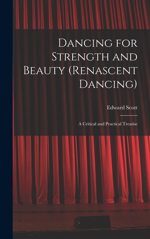 Dancing for Strength and Beauty (renascent Dancing); a Critical and Practical Treatise (Hardcover)
