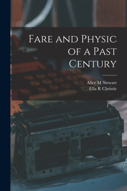 Fare and Physic of a Past Century (Paperback)