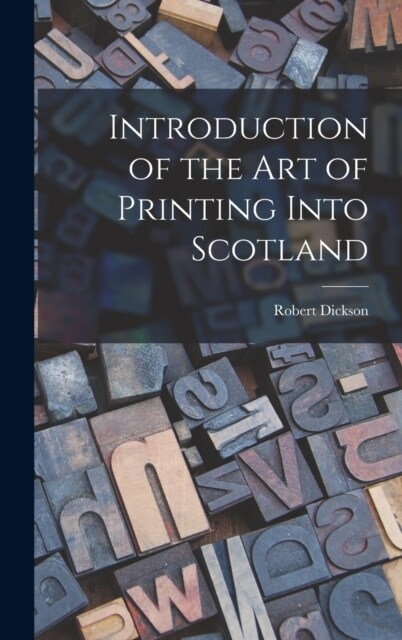 Introduction of the art of Printing Into Scotland (Hardcover)