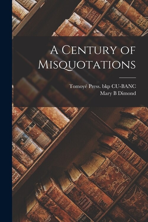 A Century of Misquotations (Paperback)