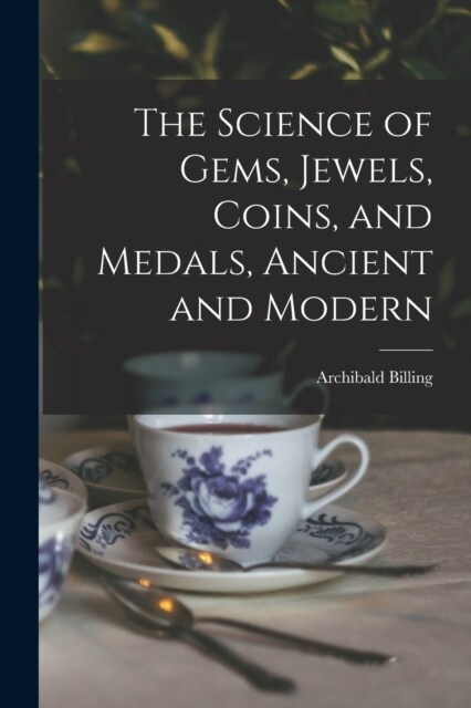 The Science of Gems, Jewels, Coins, and Medals, Ancient and Modern (Paperback)