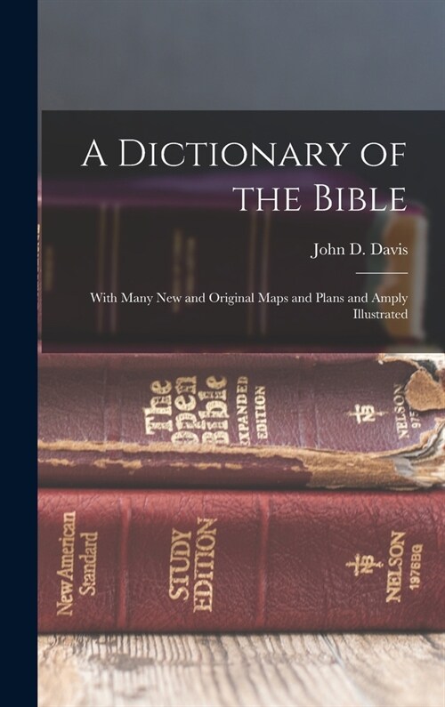 A Dictionary of the Bible: With Many new and Original Maps and Plans and Amply Illustrated (Hardcover)