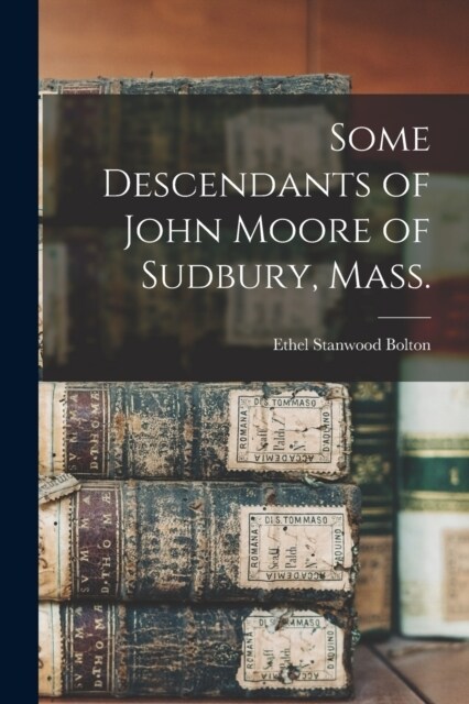 Some Descendants of John Moore of Sudbury, Mass. (Paperback)