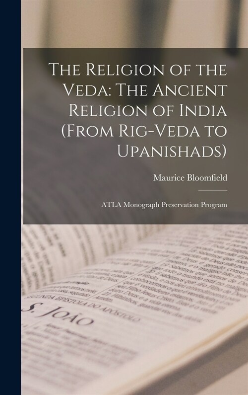 The Religion of the Veda: The Ancient Religion of India (From Rig-Veda to Upanishads): ATLA Monograph Preservation Program (Hardcover)