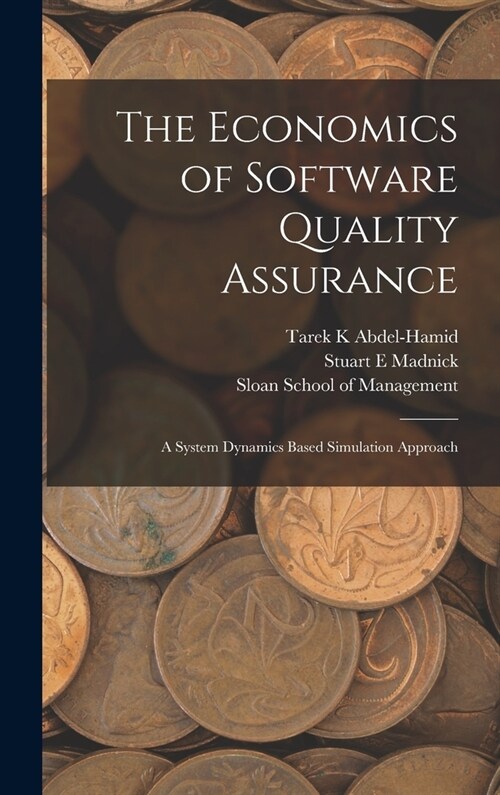 The Economics of Software Quality Assurance: A System Dynamics Based Simulation Approach (Hardcover)