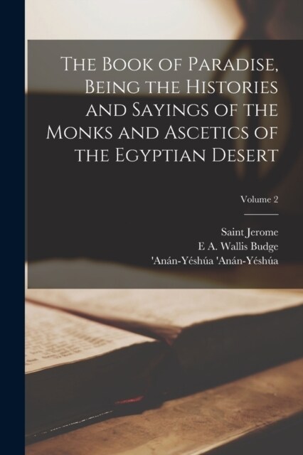 The Book of Paradise, Being the Histories and Sayings of the Monks and Ascetics of the Egyptian Desert; Volume 2 (Paperback)