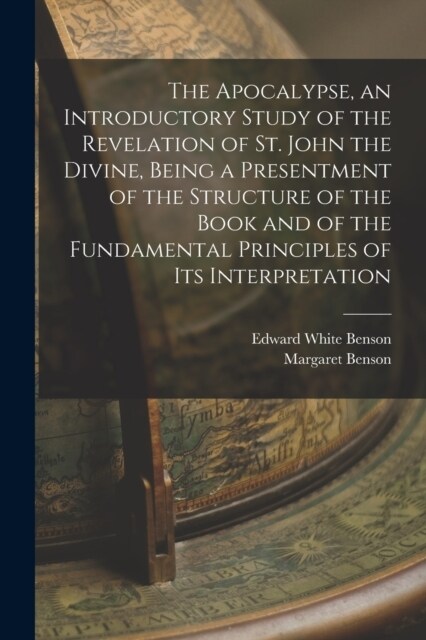 The Apocalypse, an Introductory Study of the Revelation of St. John the Divine, Being a Presentment of the Structure of the Book and of the Fundamenta (Paperback)