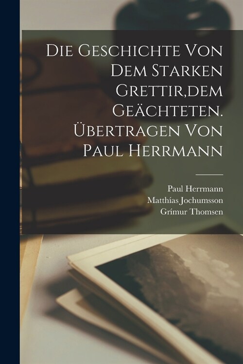 Die Geschichte von dem starken Grettir, dem Ge?hteten. ?ertragen von Paul Herrmann (Paperback)