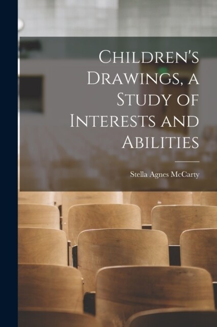 Childrens Drawings, a Study of Interests and Abilities (Paperback)