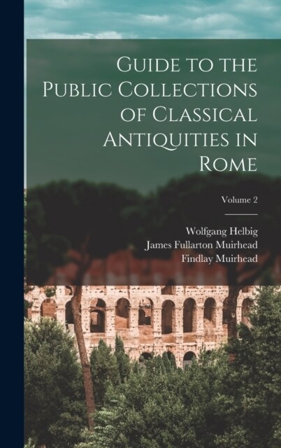 Guide to the Public Collections of Classical Antiquities in Rome; Volume 2 (Hardcover)