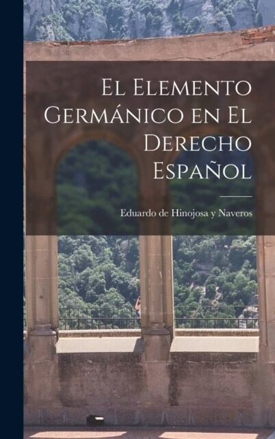 El elemento germ?ico en el derecho espa?l (Hardcover)