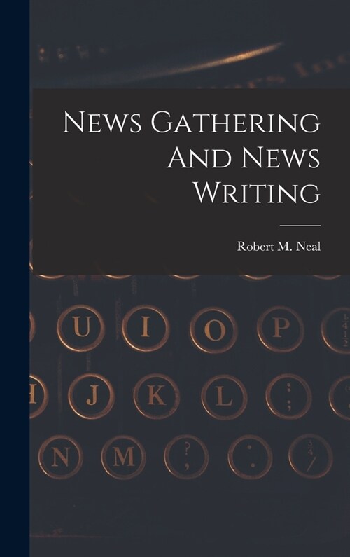 News Gathering And News Writing (Hardcover)