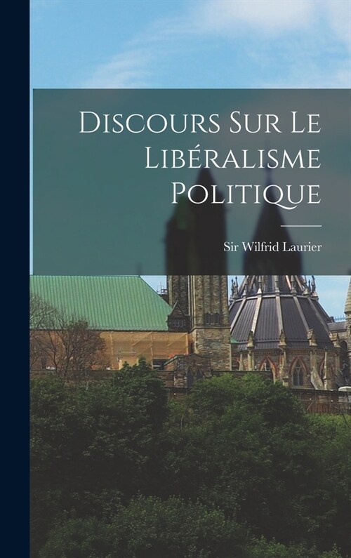 Discours Sur Le Lib?alisme Politique (Hardcover)