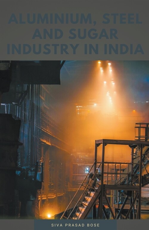 Aluminium, Steel and Sugar Industry in India (Paperback)