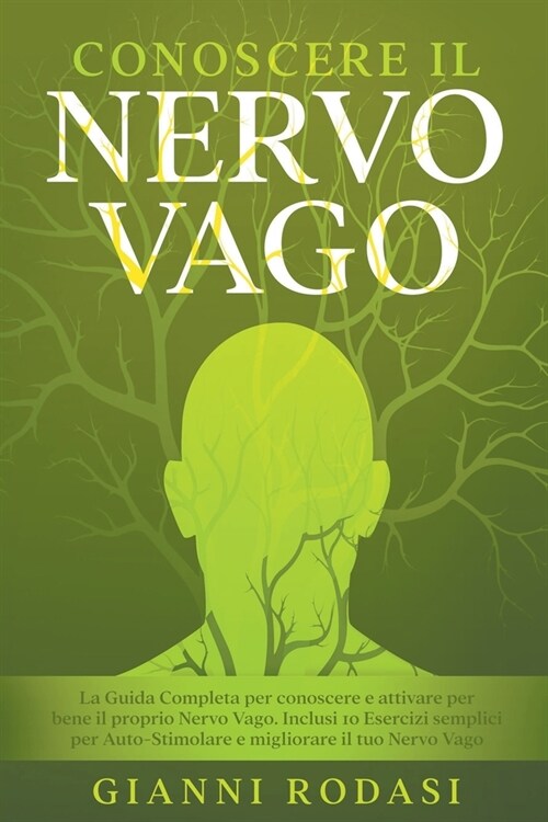 Conoscere il Nervo Vago: La Guida Completa per conoscere e attivare per bene il proprio Nervo Vago. Inclusi 10 Esercizi semplici per Auto-Stimo (Paperback)