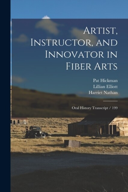 Artist, Instructor, and Innovator in Fiber Arts: Oral History Transcript / 199 (Paperback)