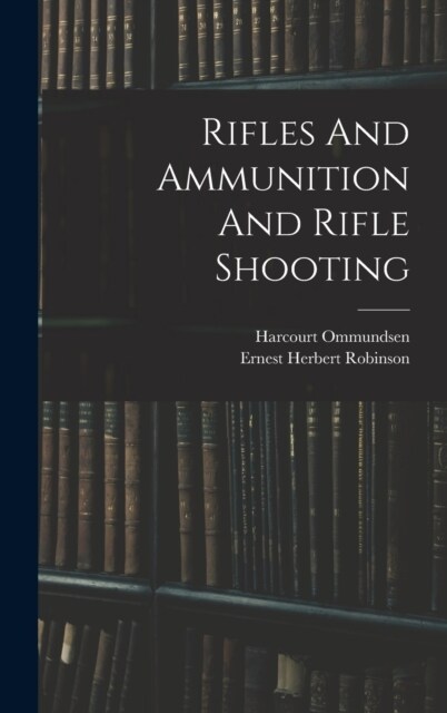 Rifles And Ammunition And Rifle Shooting (Hardcover)