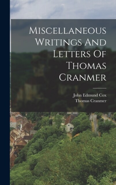 Miscellaneous Writings And Letters Of Thomas Cranmer (Hardcover)