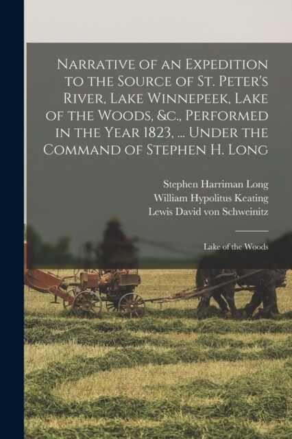 Narrative of an Expedition to the Source of St. Peters River, Lake Winnepeek, Lake of the Woods, &c., Performed in the Year 1823, ... Under the Comma (Paperback)