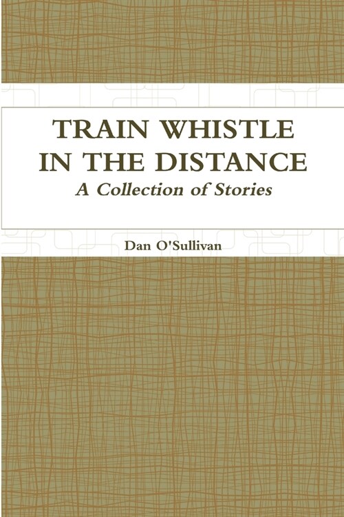 Train Whistle in the Distance - A Collection of Stories (Paperback)