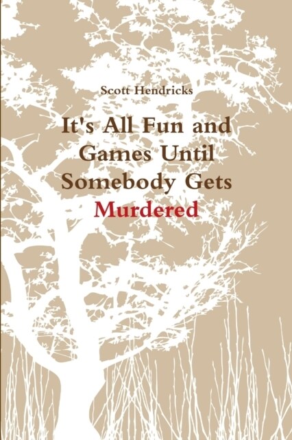 Its All Fun and Games Until Somebody Gets Murdered (Paperback)