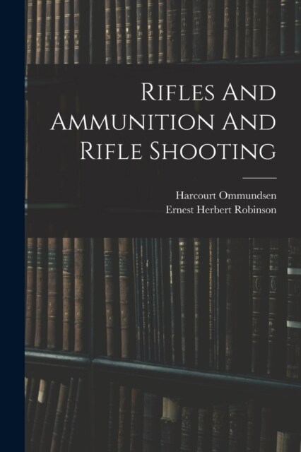 Rifles And Ammunition And Rifle Shooting (Paperback)