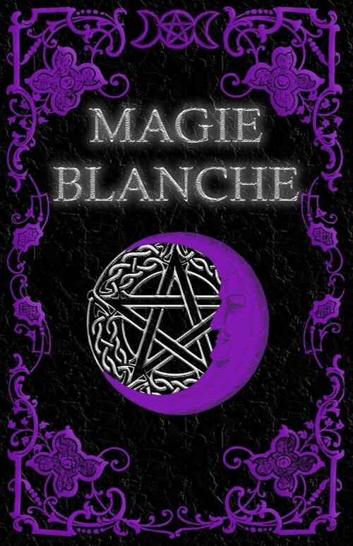 Livre De Magie Blanche: Grimoire Magique de Gu?ison, de Croissance et de Protection (Paperback)