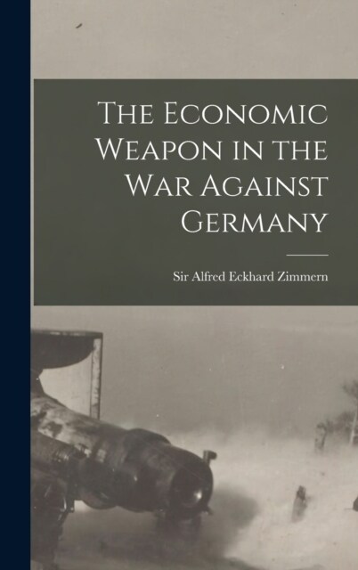 The Economic Weapon in the War Against Germany (Hardcover)