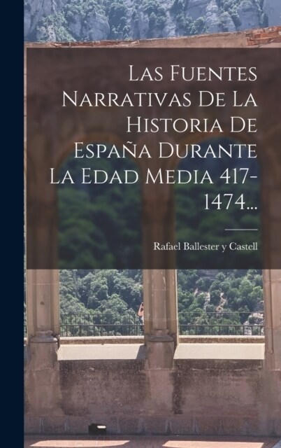 Las Fuentes Narrativas De La Historia De Espa? Durante La Edad Media 417-1474... (Hardcover)