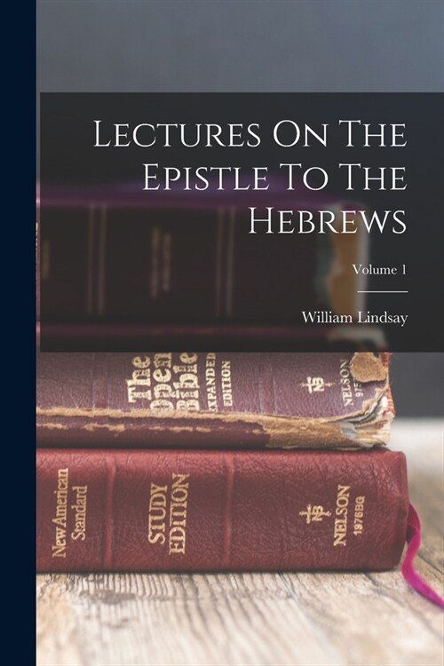 Lectures On The Epistle To The Hebrews; Volume 1 (Paperback)