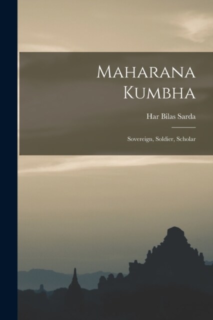 Maharana Kumbha: Sovereign, Soldier, Scholar (Paperback)